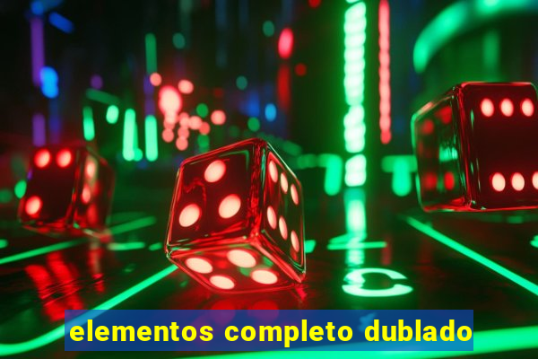 elementos completo dublado